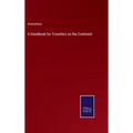 A Handbook for Travellers on the Continent