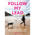 Follow My Lead: UK Walking Adventures for You and Your Dog