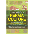 Permaculture: An Essential Guide to Incorporating Backyard Homesteading, Greenhouses, Urban Gardening, Solar Power Systems, Composting, and More for S