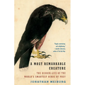 A Most Remarkable Creature: The Hidden Life of the World's Smartest Birds of Prey