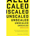 Unscaled: How AI and a New Generation of Upstarts Are Creating the Economy of the Future