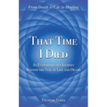 That Time I Died: An Extraordinary Journey Beyond the Veil of Life and Death