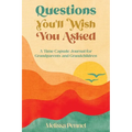 Questions You'll Wish You Asked: A Time Capsule Journal for Grandparents and Grandchildren