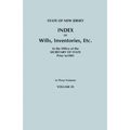 State of New Jersey: Index of Wills, Inventories, Etc., in the Office of the Secretary of State Prior to 1901. in Three Volumes. Volume III