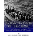 Rescuing the Survivors of the RMS Titanic: The Recovery Efforts and the Aftermath of the Sinking