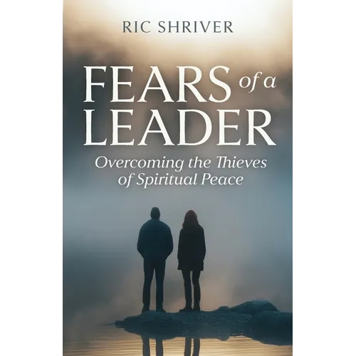 Fears of a Leader: Overcoming the Thieves of Spiritual Peace