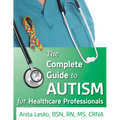 Complete Guide to Autism & Healthcare: Advice for Medical Professionals and People on the Spectrum