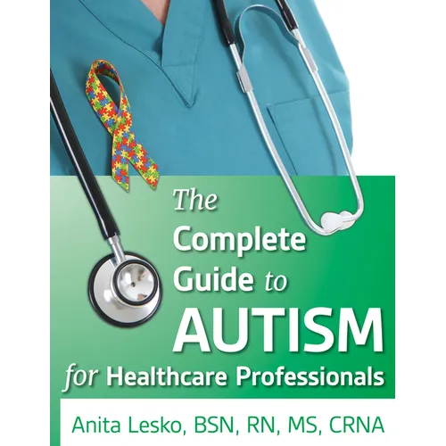 Complete Guide to Autism & Healthcare: Advice for Medical Professionals and People on the Spectrum