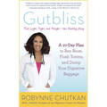 Gutbliss: A 10-Day Plan to Ban Bloat, Flush Toxins, and Dump Your Digestive Baggage