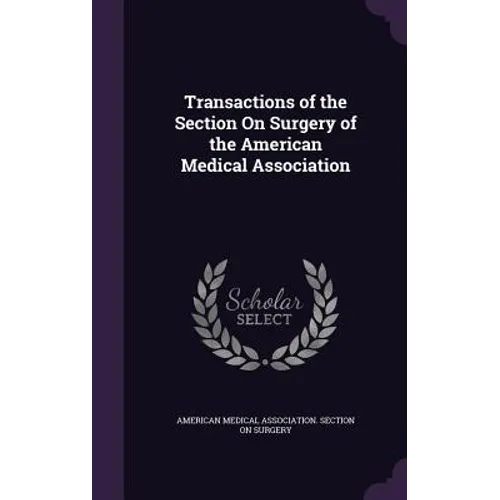Transactions of the Section On Surgery of the American Medical Association