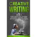 Creative Writing: 8-in-1 Guide to Master Fiction, Storytelling, Screenwriting, Copywriting, Editing, Self-Publishing, Creative Non-Ficti