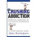 Crushing Addiction: Spiritual Warfare in Alcoholics Anonymous