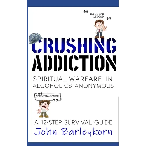 Crushing Addiction: Spiritual Warfare in Alcoholics Anonymous