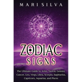 Zodiac Signs: The Ultimate Guide to Aries, Taurus, Gemini, Cancer, Leo, Virgo, Libra, Scorpio, Sagittarius, Capricorn, Aquarius, and Pisces