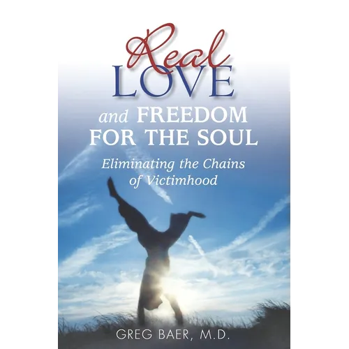 Real Love and Freedom for the Soul: Eliminating the Chains of Victimhood