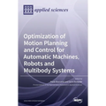 Optimization of Motion Planning and Control for Automatic Machines, Robots and Multibody Systems