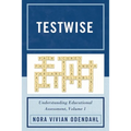 Testwise: Understanding Educational Assessment, Volume 1