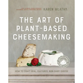 The Art of Plant-Based Cheesemaking, Second Edition: How to Craft Real, Cultured, Non-Dairy Cheese