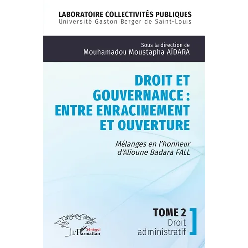 Droit et gouvernance: Entre enracinement et ouverture: Mélanges en l'honneur d' Alioune Badara FALL - Tome 2 Droit administratif