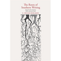 The Roots of Southern Writing: Essays on the Literature of the American South