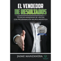 El Vendedor de Resultados: Técnicas Avanzadas de Ventas con Programación Neurolingüística