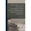 The Story of the Lafayette Escadrille Told by Its Commander, Captain Georges Thenault