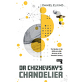 Dr Chizhevsky's Chandelier: The Decline of the USSR and Other Heresies of the Twentieth Century