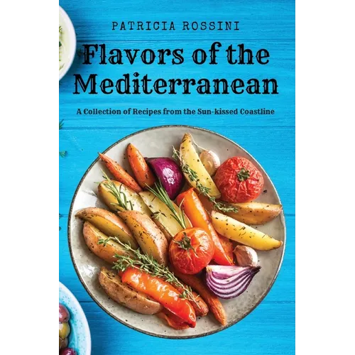 Flavors of the Mediterranean: A Collection of Recipes from the Sun-kissed Coastline