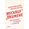 Weckruf Okumene: Was Die Einheit Der Christen Voranbringt