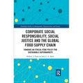 Corporate Social Responsibility, Social Justice and the Global Food Supply Chain: Towards an Ethical Food Policy for Sustainable Supermarkets