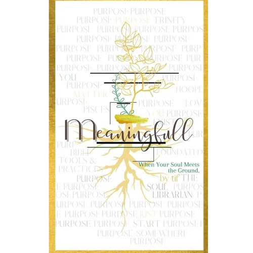 Meaningfull: When Your Soul Meets the Ground: When Your Soul Meets the Ground: When Your Soul Meets The Ground: When