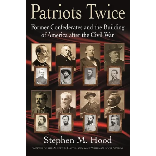 Patriots Twice: Former Confederates and the Building of America After the Civil War