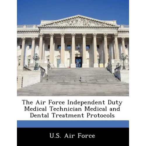 The Air Force Independent Duty Medical Technician Medical and Dental Treatment Protocols