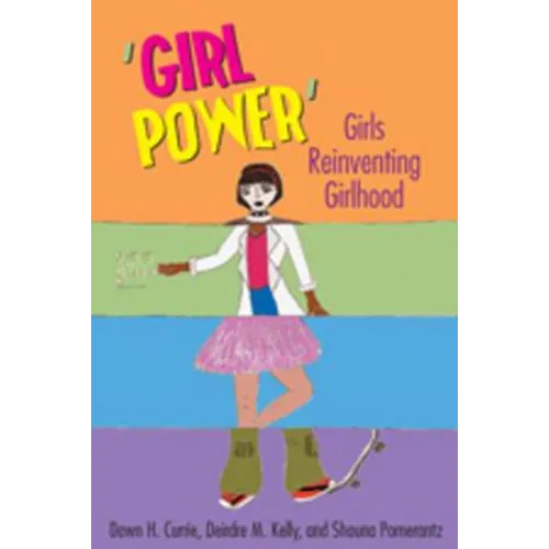 'Girl Power': Girls Reinventing Girlhood