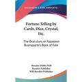 Fortune Telling by Cards, Dice, Crystal, Etc.: The Oraculum, or Napoleon Buonaparte's Book of Fate