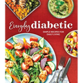 Everyday Diabetic: Simple Recipes for Daily Living