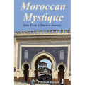 Moroccan Mystique: Tales From A Timeless Journey