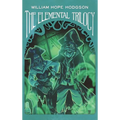 The Elemental Trilogy: The Boats of the "Glen Carrig," The House on the Borderland & The Ghost Pirates