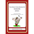 The Best Ever Book of Golfer Jokes: Lots and Lots of Jokes Specially Repurposed for You-Know-Who