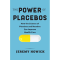 The Power of Placebos: How the Science of Placebos and Nocebos Can Improve Health Care