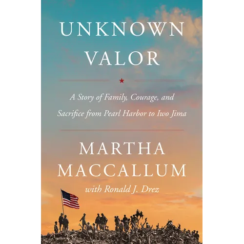 Unknown Valor: A Story of Family, Courage, and Sacrifice from Pearl Harbor to Iwo Jima