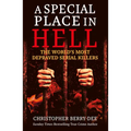 A Special Place in Hell: The World's Most Depraved Serial Killers