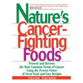 Nature's Cancer-Fighting Foods: Prevent and Reverse the Most Common Forms of Cancer Using the Proven Power of Great Food and Easy Recipes