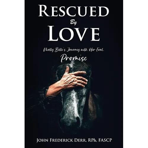 Rescued by Love: Molly Belle's Journey with Her Foal, Promise