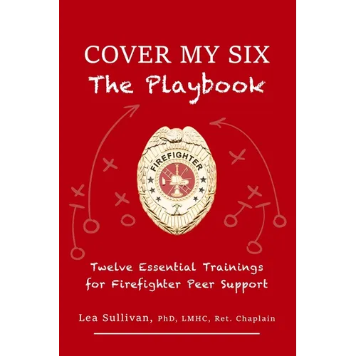 Cover My Six: Twelve Essential Trainings for Firefighter Peer Support