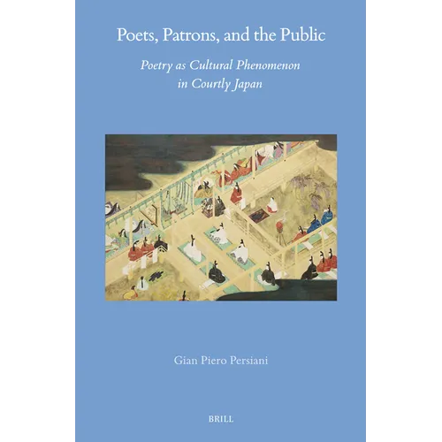 Poets, Patrons, and the Public: Poetry as Cultural Phenomenon in Courtly Japan