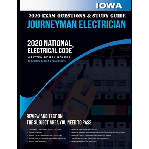 Iowa 2020 Journeyman Electrician Exam Questions and Study Guide: 400+ Questions for study on the National Electrical Code