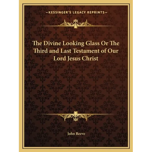 The Divine Looking Glass Or The Third and Last Testament of Our Lord Jesus Christ