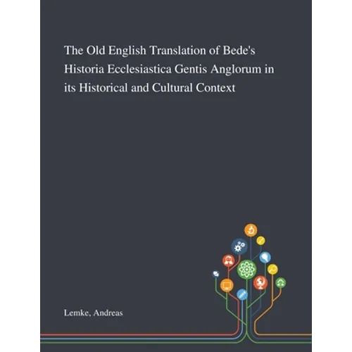 The Old English Translation of Bede's Historia Ecclesiastica Gentis Anglorum in Its Historical and Cultural Context