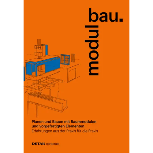 Modulbau: Planen Und Bauen Mit Raummodulen - Erfahrungen Aus Der PRAXIS Für Die PRAXIS